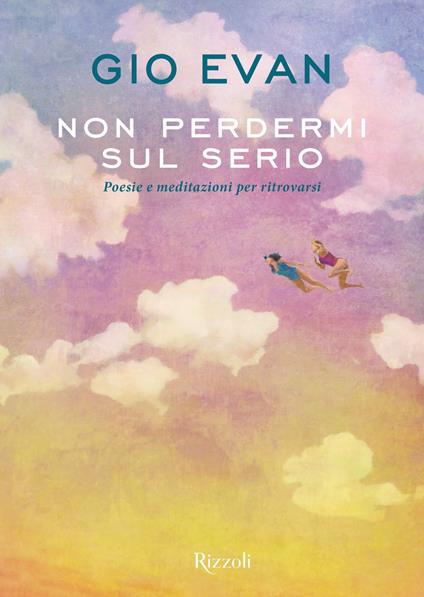 Non perdermi sul serio. Poesie e meditazioni per ritrovarsi - Gio Evan - ebook