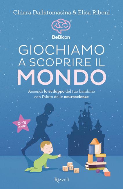 Giochiamo a scoprire il mondo. Accendi lo sviluppo del tuo bambino con l'aiuto delle neuroscienze (0-3 anni) - Chiara Dallatomasina,Elisa Riboni - ebook