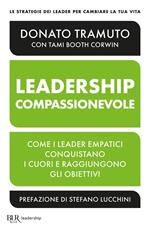 La leadership compassionevole. Come i leader empatici conquistano i cuori e raggiungono gli obiettivi