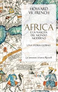 L' Africa e la nascita del mondo moderno. Una storia globale
