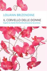 Il cervello delle donne. Capire la mente femminile attraverso la scienza