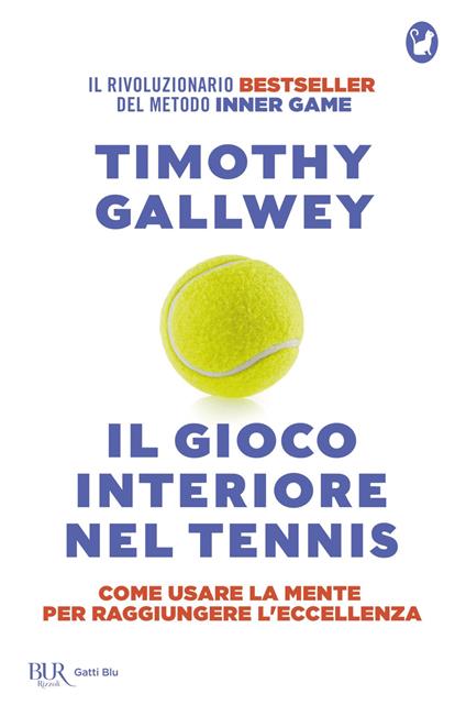 Il gioco interiore nel tennis. Come usare la mente per raggiungere l'eccellenza - Timothy W. Gallwey,Paolo Bassotti - ebook