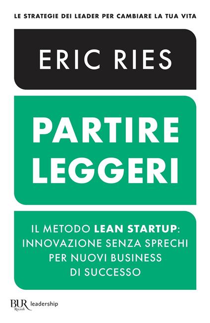 Partire leggeri. Il metodo Lean Startup: innovazione senza sprechi per nuovi business di successo - Eric Ries,M. Vegetti - ebook