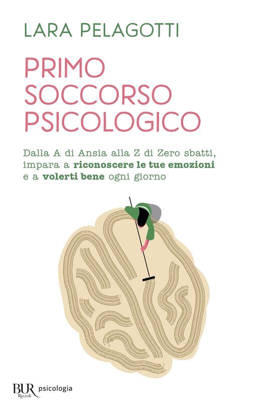 Primo soccorso psicologico. Dalla A di Ansia alla Z di Zero sbatti, impara a riconoscere le tue emozioni e a volerti bene ogni giorno - Lara Pelagotti - ebook