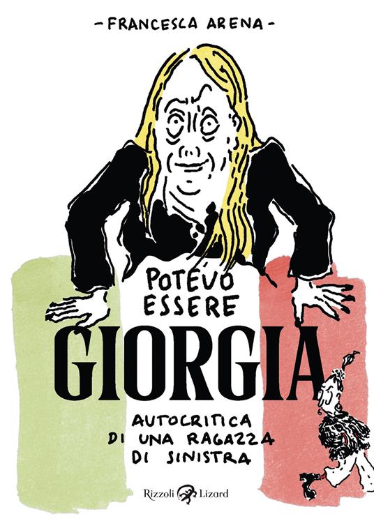 Potevo essere Giorgia. Autocritica di una ragazza di sinistra - Francesca Arena - ebook