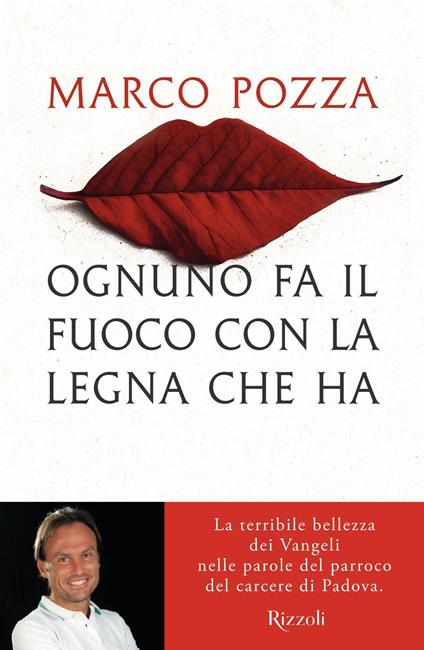 Ognuno fa il fuoco con la legna che ha. La terribile bellezza dei Vangeli nelle parole del parroco del carcere di Padova - Marco Pozza - ebook