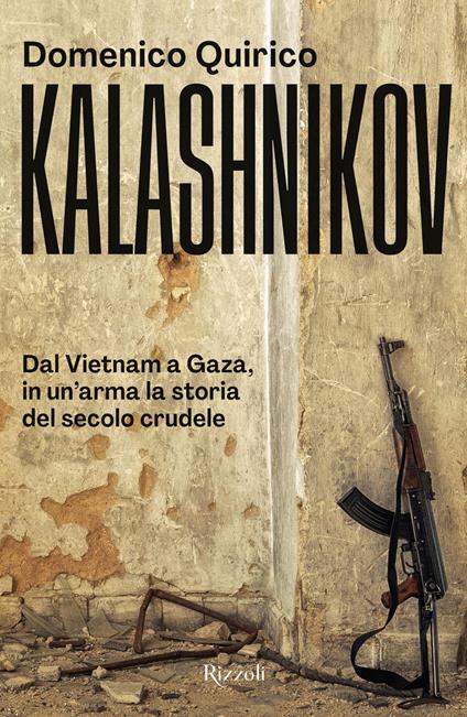 Kalashnikov. Dal Vietnam all'Ucraina, in un'arma la storia del secolo crudele - Domenico Quirico - ebook
