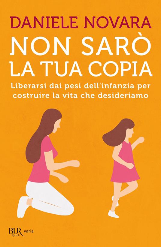 Non sarò la tua copia. Liberarsi dai pesi dell'infanzia per costruire la vita che desideriamo - Daniele Novara - ebook