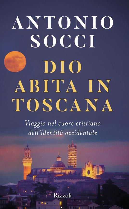 Dio abita in Toscana. Viaggio nel cuore cristiano dell'identità occidentale - Antonio Socci - ebook