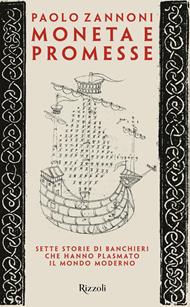 Moneta e promesse. Sette storie di banchieri che hanno plasmato il mondo moderno