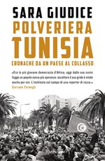 Polveriera Tunisia. Cronache di un Paese al collasso