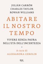 Abitare il nostro tempo. Vivere senza paura nell'età dell'incertezza