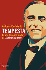 Tempesta. La vita (e la non morte) di Giacomo Matteotti