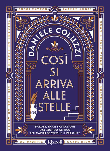 Così si arriva alle stelle. Parole, frasi e citazioni dal mondo antico per capire se stessi e il presente - Daniele Coluzzi - ebook