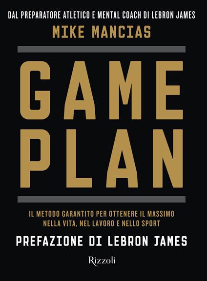 Game plan. Il metodo garantito per ottenere il massimo nella vita, nel lavoro e nello sport - Mike Mancias,Chiara De Carli,Diego Tronca - ebook