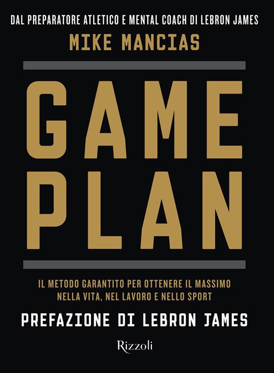 Game plan. Il metodo garantito per ottenere il massimo nella vita, nel lavoro e nello sport - Mike Mancias,Chiara De Carli,Diego Tronca - ebook