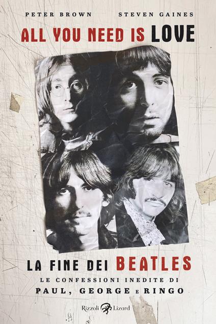 All you need is love. La fine dei Beatles. Le confessioni inedite di Paul, George e Ringo - Peter Brown,Steven Gaines,Alfredo Marziano - ebook