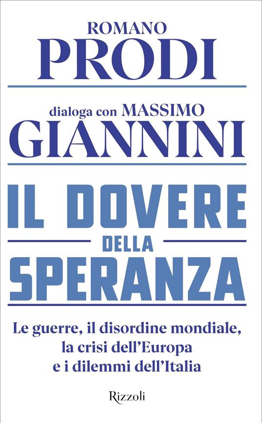Il dovere della speranza. Le guerre, il disordine mondiale, la crisi dell'Europa e i dilemmi dell'Italia - Massimo Giannini,Romano Prodi - ebook