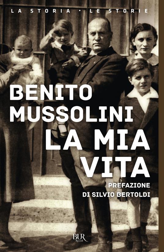 La mia vita - Benito Mussolini,Monica Mazzanti - ebook