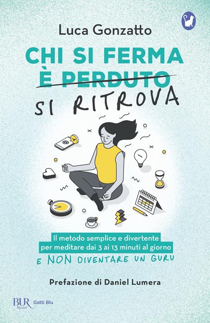 Chi si ferma si ritrova. Il metodo semplice e divertente per meditare dai 3 ai 13 minuti al giorno e non diventare un guru - Luca Gonzatto - ebook