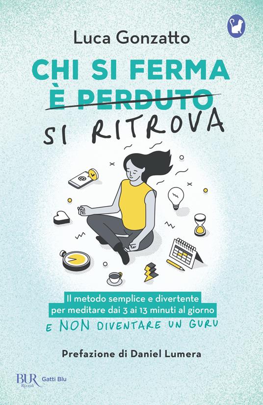 Chi si ferma si ritrova. Il metodo semplice e divertente per meditare dai 3 ai 13 minuti al giorno e non diventare un guru - Luca Gonzatto - ebook