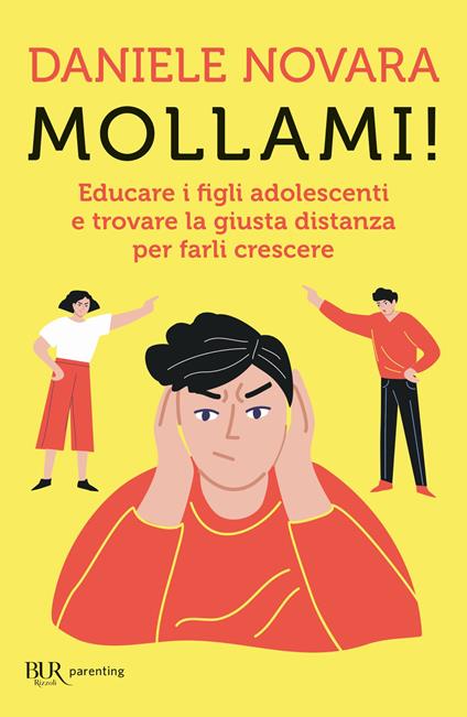 Mollami! Educare i figli adolescenti e trovare la giusta distanza per farli crescere - Daniele Novara - ebook