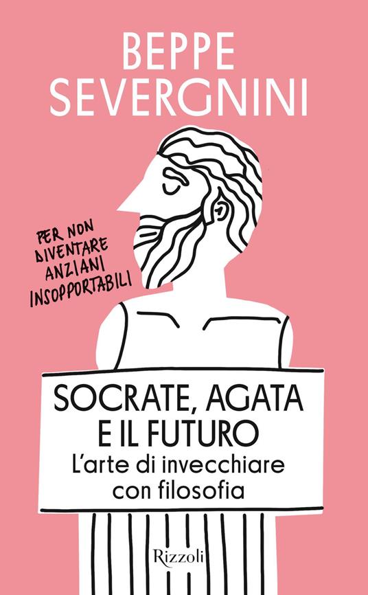 Socrate, Agata e il futuro. L'arte di invecchiare con filosofia - Beppe Severgnini - ebook