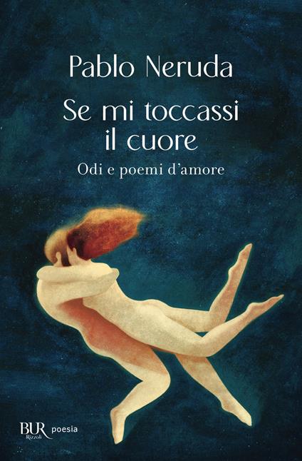 Se mi toccassi il cuore. Odi e poemi d'amore - Pablo Neruda,Roberto Paoli - ebook