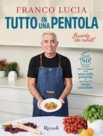 Tutto in una pentola. Più di 80 ricette per cucinare con una sola pentola e sporcare il meno possibile