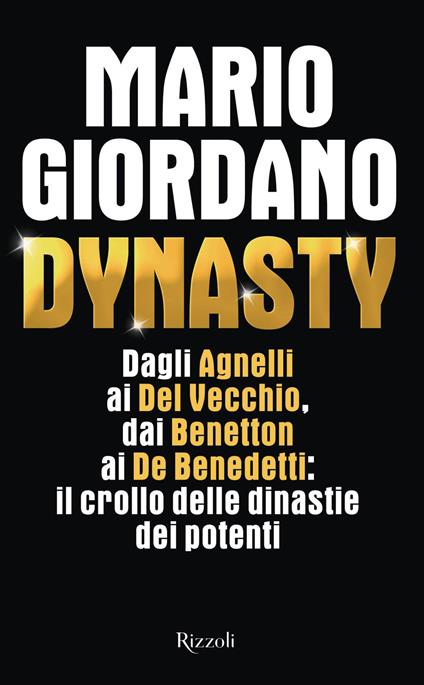Dynasty. Dagli Agnelli ai Del Vecchio, dai Benetton ai De Benedetti: il crollo delle dinastie dei potenti - Mario Giordano - ebook