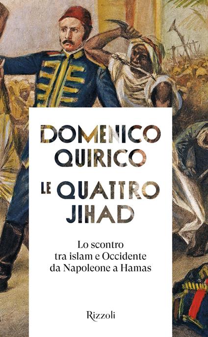 Le quattro Jihad. Lo scontro tra islam e Occidente da Napoleone a Hamas - Domenico Quirico - ebook