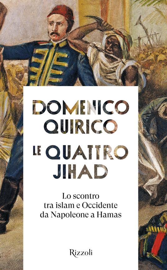 Le quattro Jihad. Lo scontro tra islam e Occidente da Napoleone a Hamas - Domenico Quirico - ebook