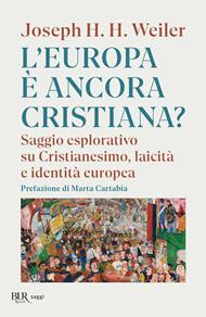 L' Europa è ancora cristiana? Saggio esplorativo su Cristianesimo, laicità e identità europea