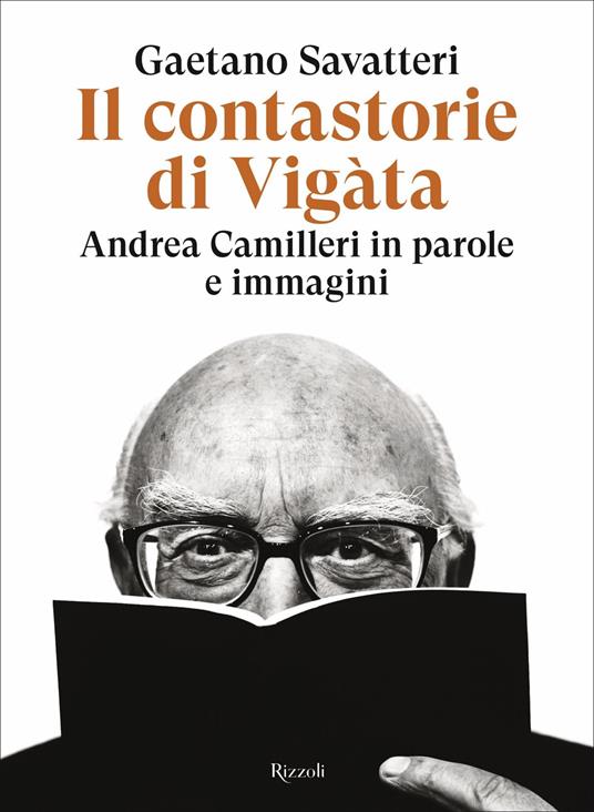 Il contastorie di Vigàta. Andrea Camilleri in parole e immagini - Gaetano Savatteri - ebook