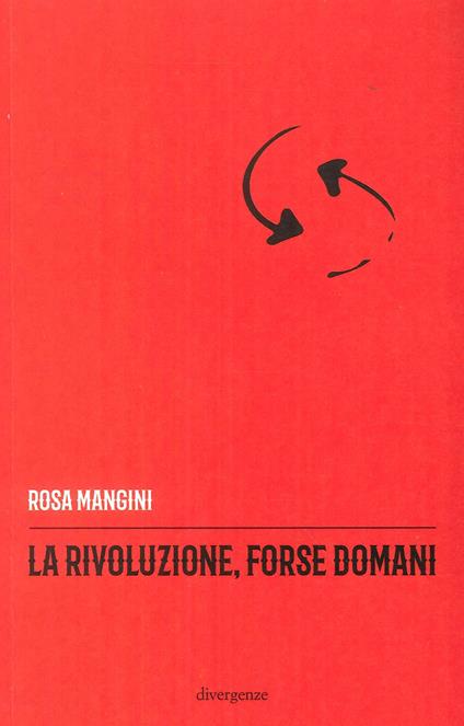 La rivoluzione, forse domani - Rosa Mangini - copertina