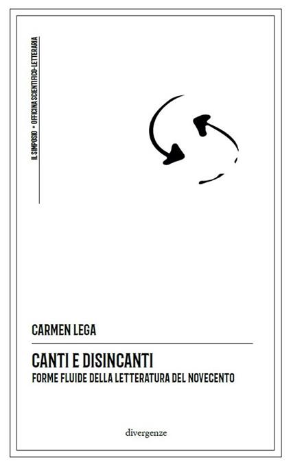 Canti e disincanti. Forme fluide della letteratura del Novecento - Carmen Lega - copertina