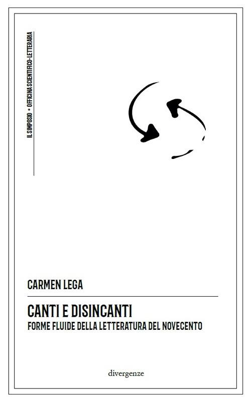 Canti e disincanti. Forme fluide della letteratura del Novecento - Carmen Lega - copertina