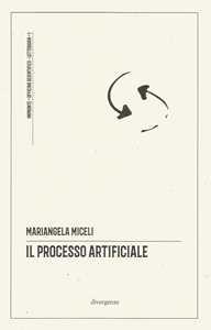 Il processo artificiale. un ragionevole dubbio sugli algoritmi in tribunale. Ediz. critica