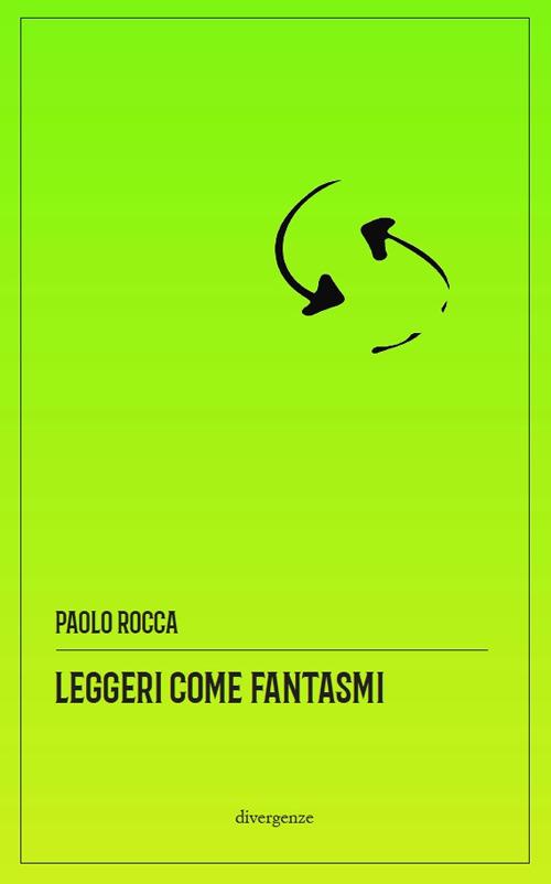 Leggeri come fantasmi. Storie (im)plausibili del disagio collettivo. Nuova ediz. - Paolo Rocca - copertina