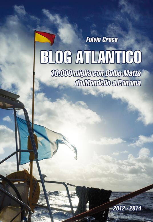 Blog atlantico. 10.000 miglia con Bulbo Matto. Da Mondello a Panama - Fulvio Croce - copertina