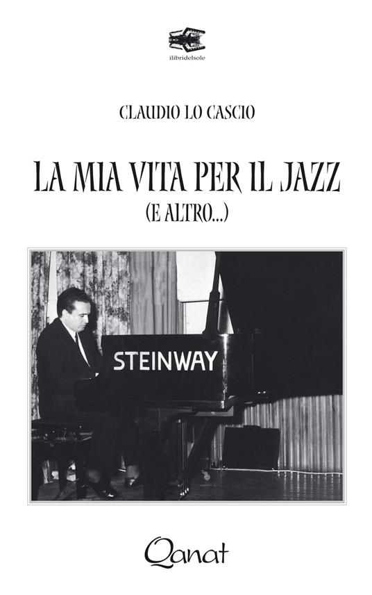 La mia vita per il jazz (e altro...). Ediz. illustrata - Claudio Lo Cascio - copertina