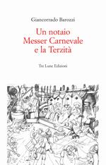 Un notaio, Messer Carnevale e la Terzità. Canneto sull'Oglio 1468. Ediz. illustrata