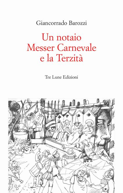 Un notaio, Messer Carnevale e la Terzità. Canneto sull'Oglio 1468. Ediz. illustrata - Giancorrado Barozzi - copertina