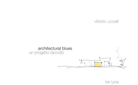 Architectural Blues. Un progetto raccolto - Vittorio Uccelli - copertina