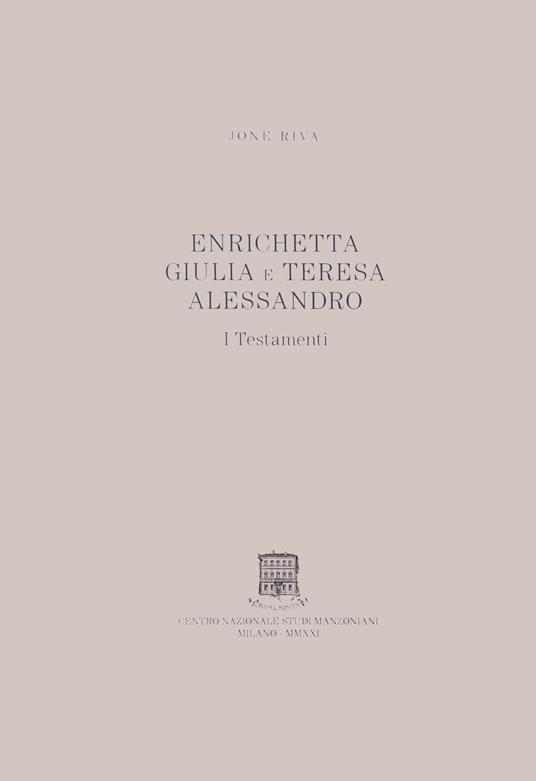 Enrichetta Giulia e Teresa Alessandro. I testamenti - Jone Riva - copertina