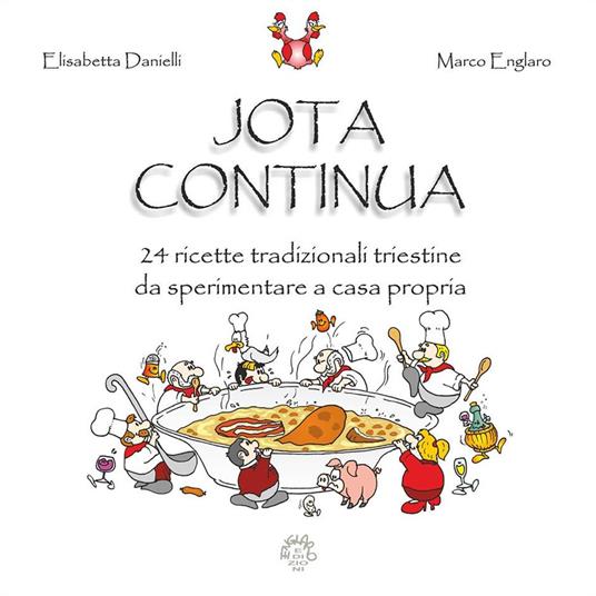 Jota continua. 24 ricette tradizionali triestine da sperimentare a casa propria. Ediz. inglese - Elisabetta Danielli - copertina