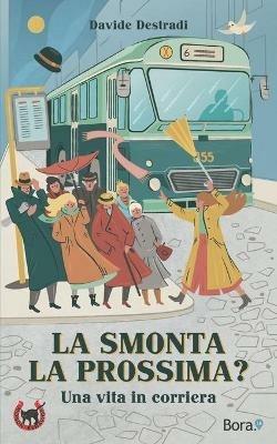 La smonta la prossima?. Una vita in corriera - Davide Destradi - copertina