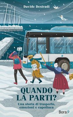 Quando la parti? Una storia di trasporto, emozioni e capolinea - Davide Destradi - copertina