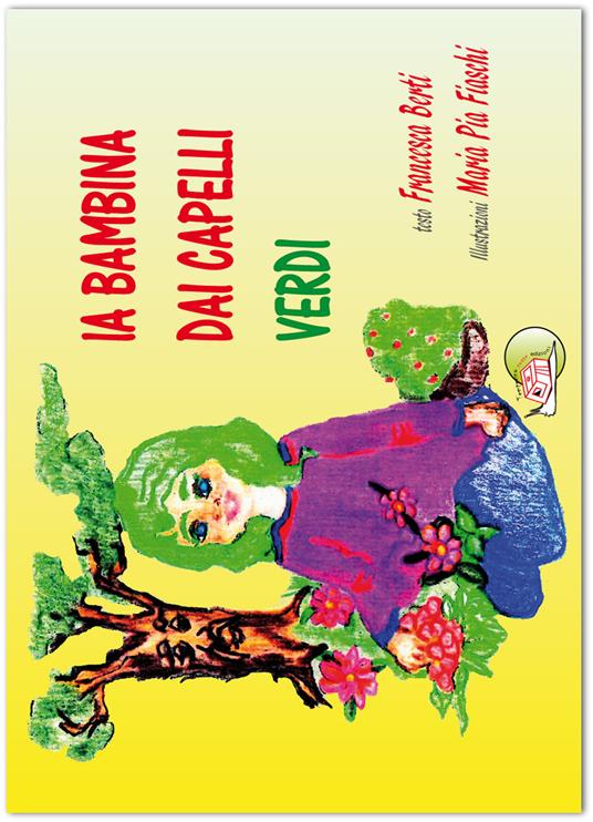 La bambina dai capelli verdi. Ediz. illustrata - Francesca Berti,Maria Pia Fiaschi - copertina