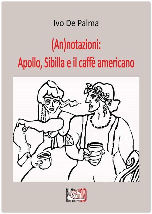 (An)notazioni: Apollo, Sibilla e il caffè americano - Ivo De Palma - ebook